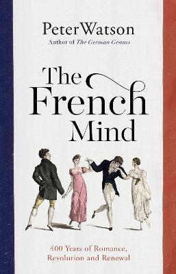 The French Mind: 400 Years of Romance, Revolution and Renewal