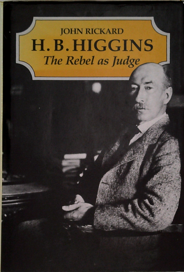 H.B. Higgins: The Rebel As Judge