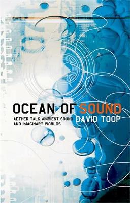 Ocean of Sound: Ambient sound and radical listening in the age of