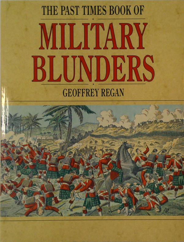 The Past Times Book Of Military Blunders
