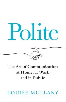 Polite: The Art of Communication at Home, at Work and in Public