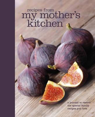 Recipes from My Mother's Kitchen: A Journal to Record the Special