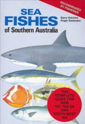 Sea Fishes of Southern Australia: Complete Field Guide for Anglers