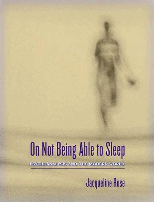 On Not Being Able to Sleep: Psychoanalysis and the Modern World