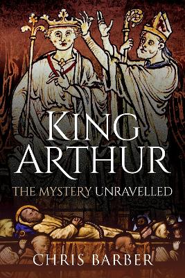 King Arthur: The Mystery Unravelled