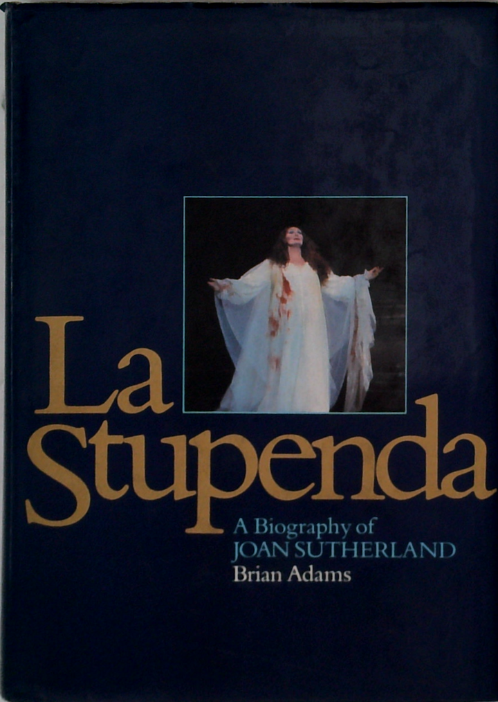 La Stupenda: A Biography Of Joan Sutherland
