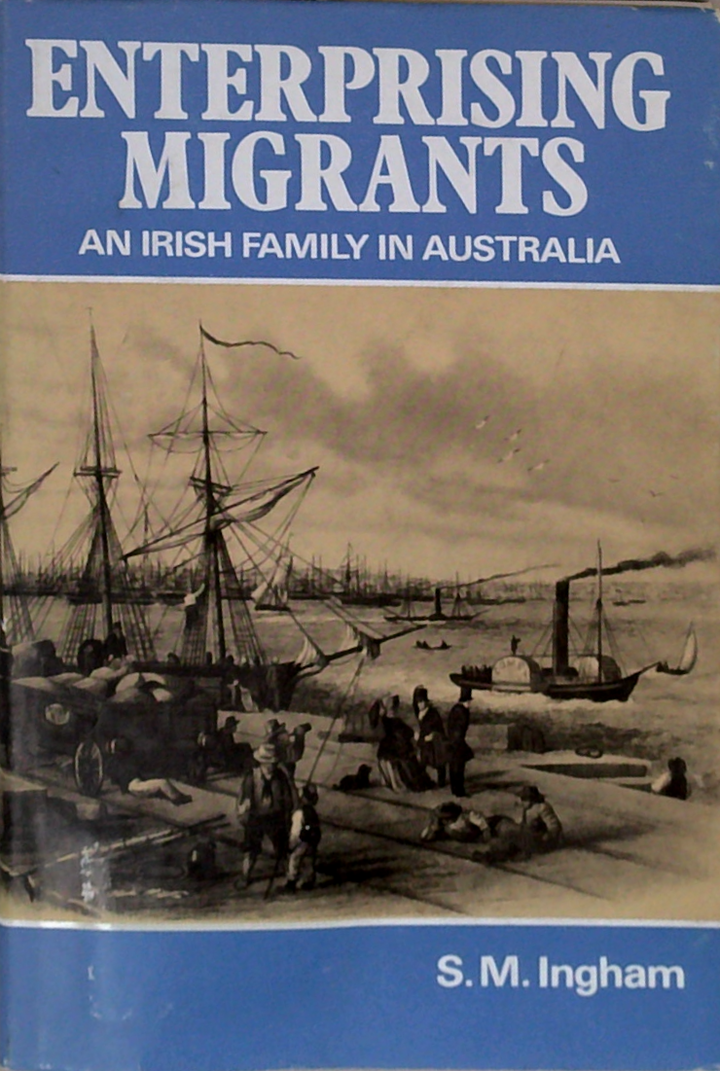 Enterprising Migrants: An Irish Family In Australia