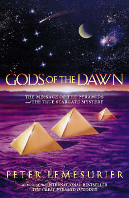 Gods of the Dawn: The Message of the Pyramids and the True Stargate