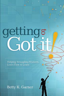 Getting to "Got It!: Helping Struggling Students Learn How to Learn
