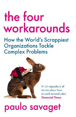 The Four Workarounds: How the World's Scrappiest Organizations Tackle