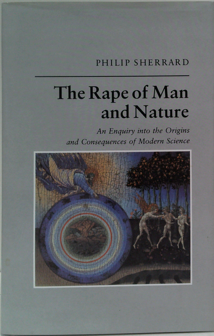 The Rape Of Man And Nature: An Enquiry Into The Origins And Consequences Of Modern Science