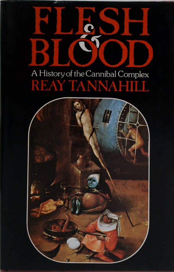 Flesh And Blood: A History Of The Cannibal Complex
