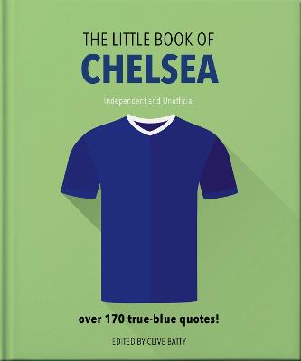 The Little Book of Chelsea: Bursting with over 170 true-blue quotes