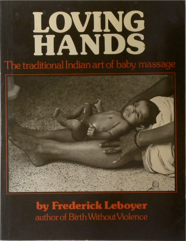 Loving Hands: The Traditional Indian Art of Baby Massage