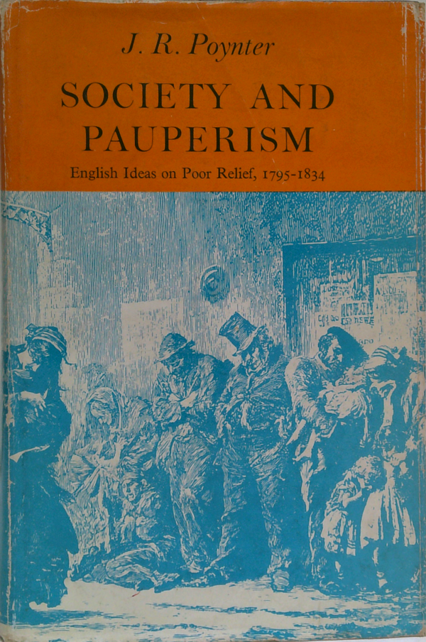 Society And Pauperism: English Ideas On Poor Relief, 1795-1854
