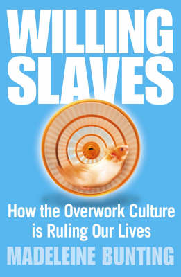 Willing Slaves: How the Overwork Culture is Ruling Our Lives