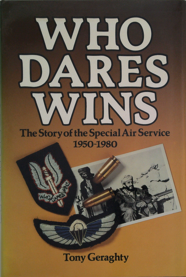 Who Dares Wins: The Story Of The Special Air Service 1950-1980