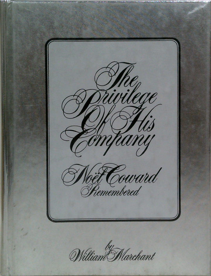 The Privilege Of His Company: Noël Coward Remembered