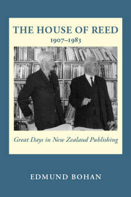 The House Of Reed 1907 - 1983: Great Days in New Zealand Publishing