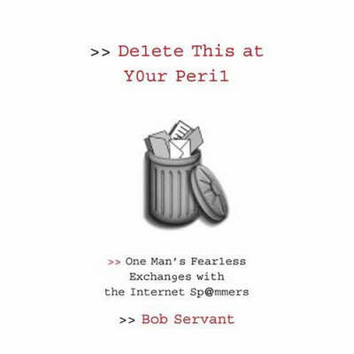 Delete This at Your Peril: One Man's Fearless Exchanges with the