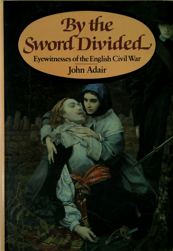 By The Sword Divided: Eyewitnesses Of The English Civil War