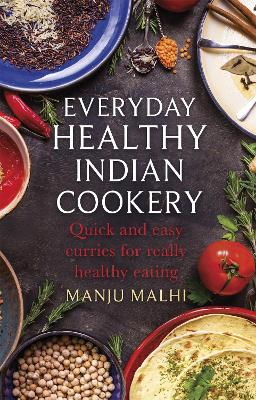 Everyday Healthy Indian Cookery: Quick and easy curries for really