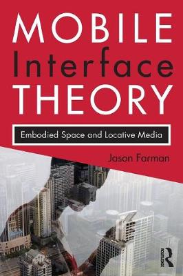 Mobile Interface Theory: Embodied Space and Locative Media