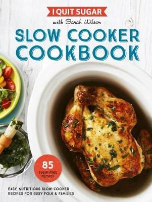 I Quit Sugar: Slow Cooker Cookbook