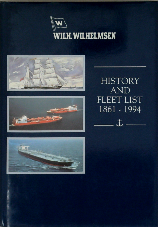 Wilh. Wilhelmsen 1861-1994: A Brief History By Bård Kolltveit And A Fleet List By Michael Crowdy