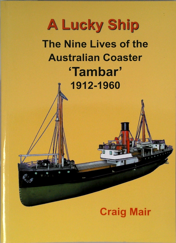 A Lucky Ship: The Nine Lives Of The Australian Coaster 'Tambar' 1912-1960