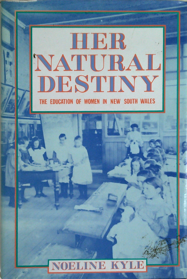 Her Natural Destiny: The Education Of Women In New South Wales