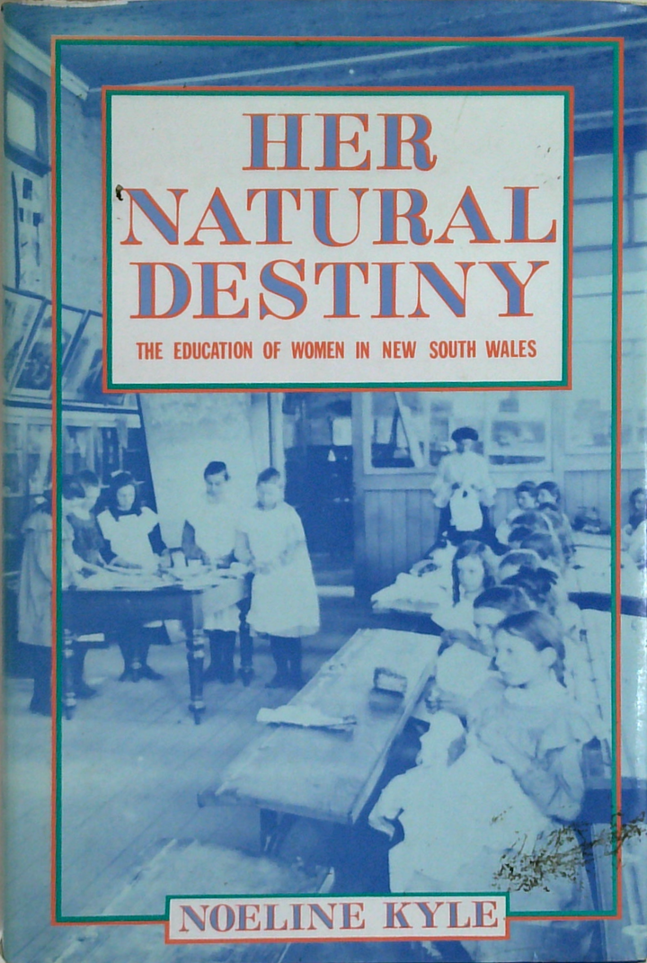 Her Natural Destiny: The Education Of Women In New South Wales