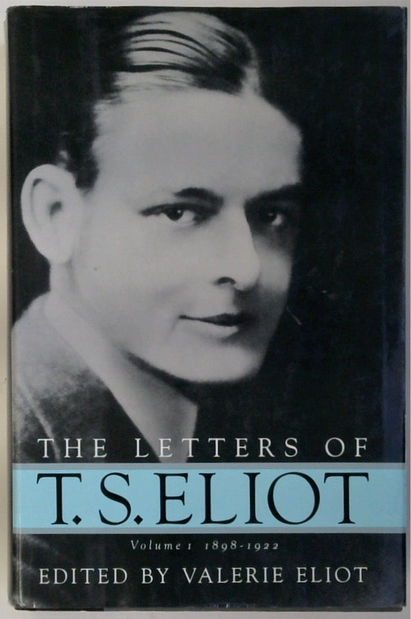 The Letters of T.S. Eliot: vol. I 1898-1922