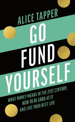 Go Fund Yourself: What Money Means in the 21st Century, How to be Good