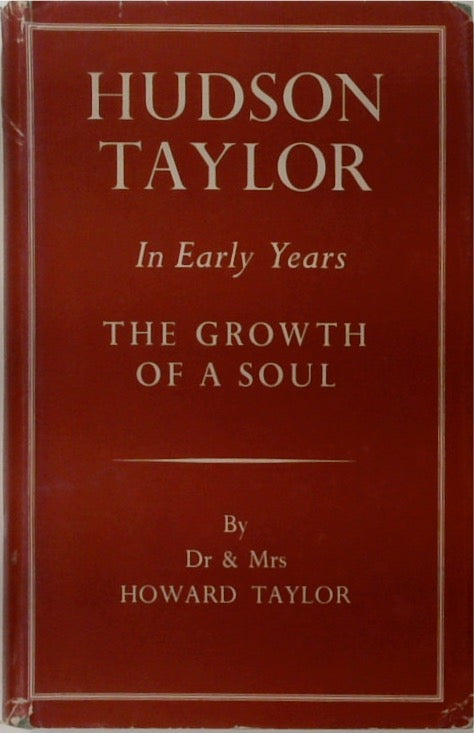 Hudson Taylor in the Early Years: The Growth of a Soul