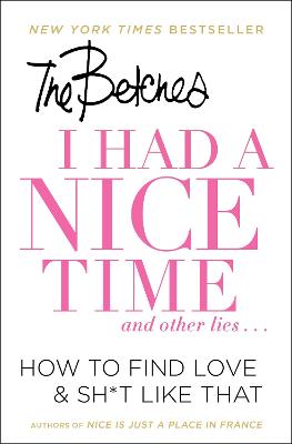 I Had a Nice Time And Other Lies...: How to Find Love & Sh*t Like That