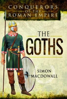 Conquerors of the Roman Empire: The Goths