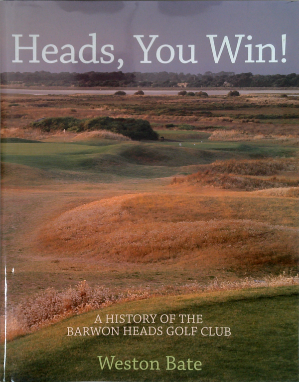 Heads, You Win!: A History Of The Barwon Heads Golf Club