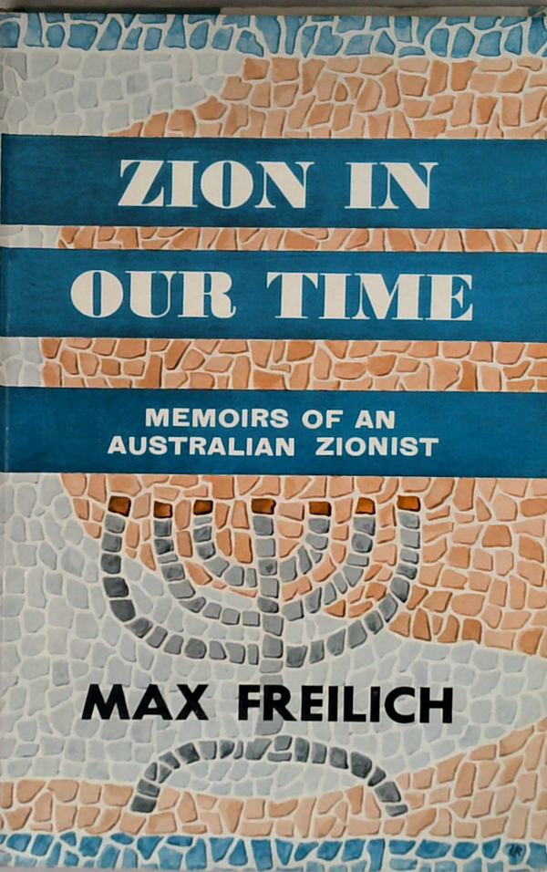 Zion In Our Time: Memoirs Of An Australian Zionist