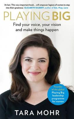 Playing Big: Find Your Voice, Your Vision and Make Things Happen