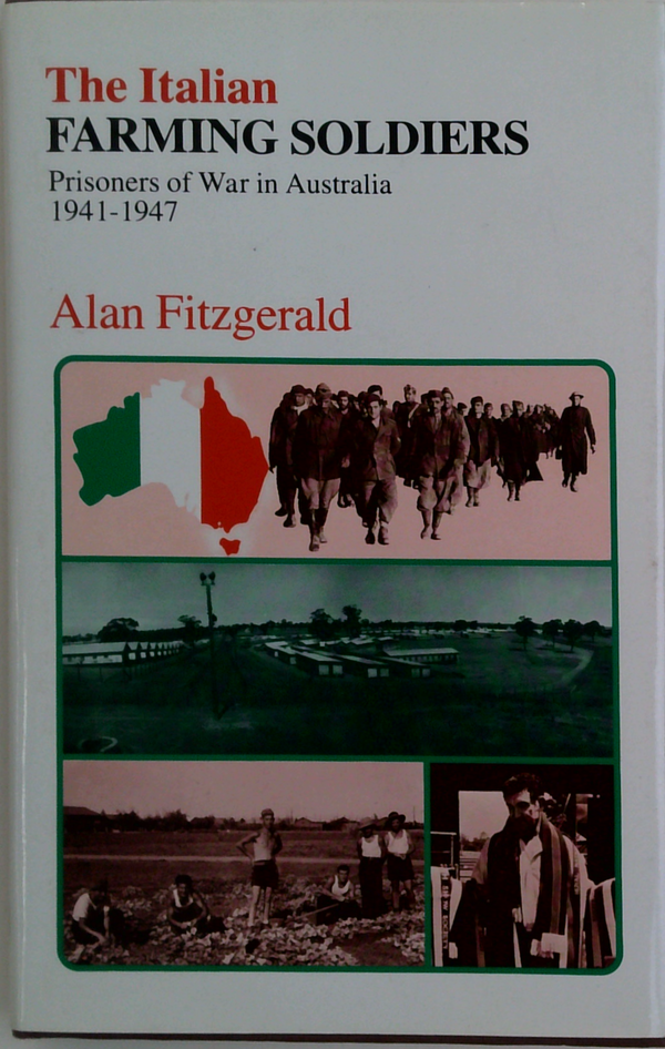 The Italian Farming Soldiers: Prisoners Of War In Australia 1941-1947