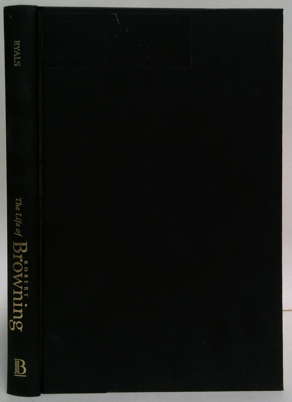 The Life Of Robert Browning: A Critical Biography