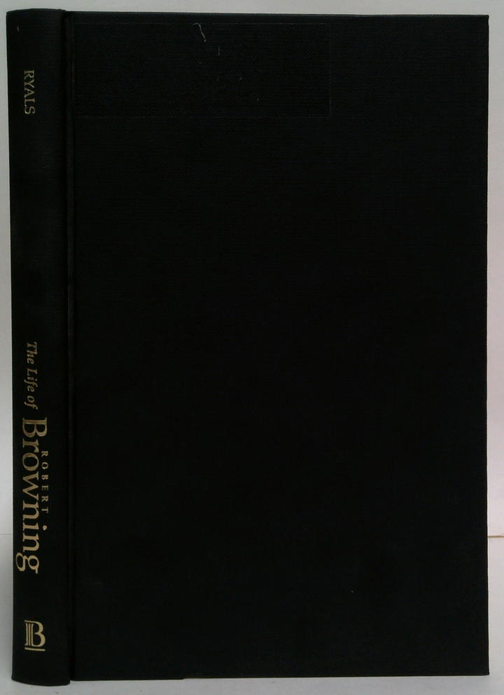 The Life Of Robert Browning: A Critical Biography