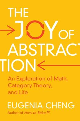 The Joy of Abstraction: An Exploration of Math, Category Theory, and