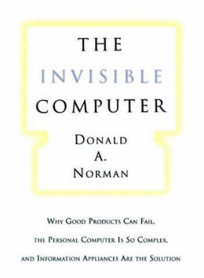 The Invisible Computer: Why Good Products Can Fail, the Personal