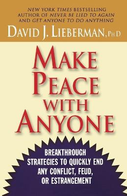 Make Peace with Anyone: Breakthrough Strategies to Quickly End Any