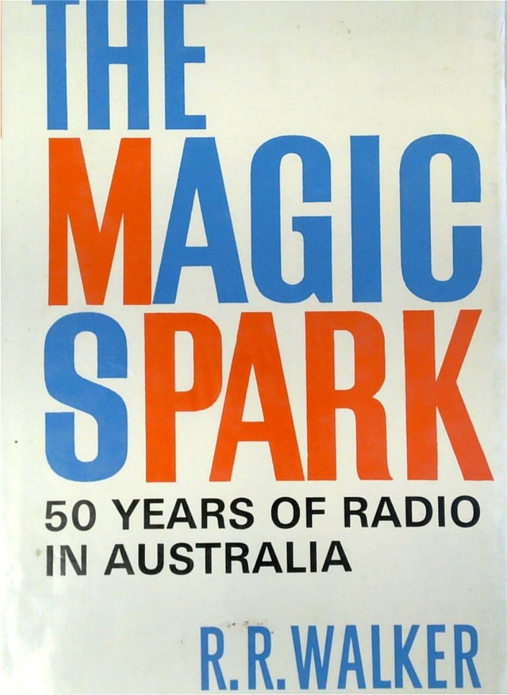 The Magic Spark: The Story of the First Fifty Years of Radio in Australia