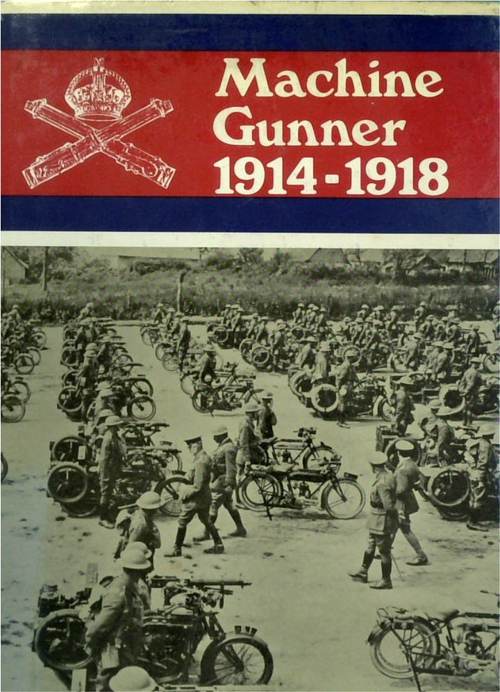 Machine Gunner 1914-1918: Personal Experiences of the Machine Gun Corps