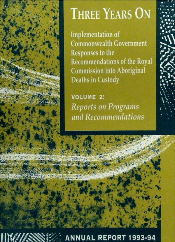 Three Years On [Aboriginal Deaths in Custody]. Volume 2: Reports on Programs and Recommendations