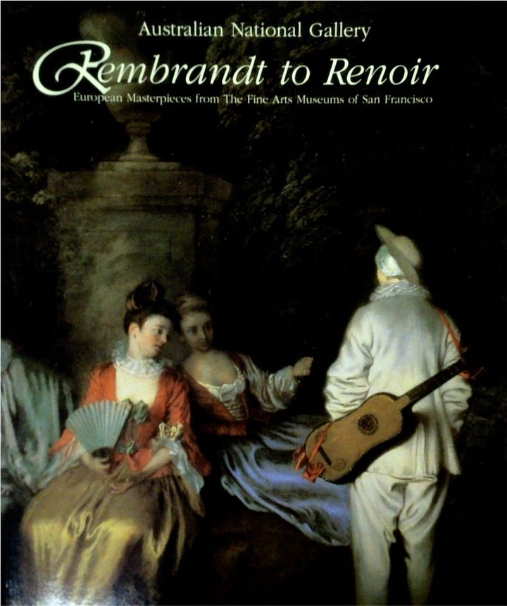 Rembrandt To Renoir: European Masterpieces From The Fine Arts Museums Of San Francisco